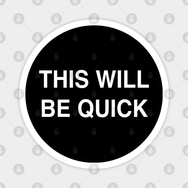 This Will Be Quick Magnet by StickSicky